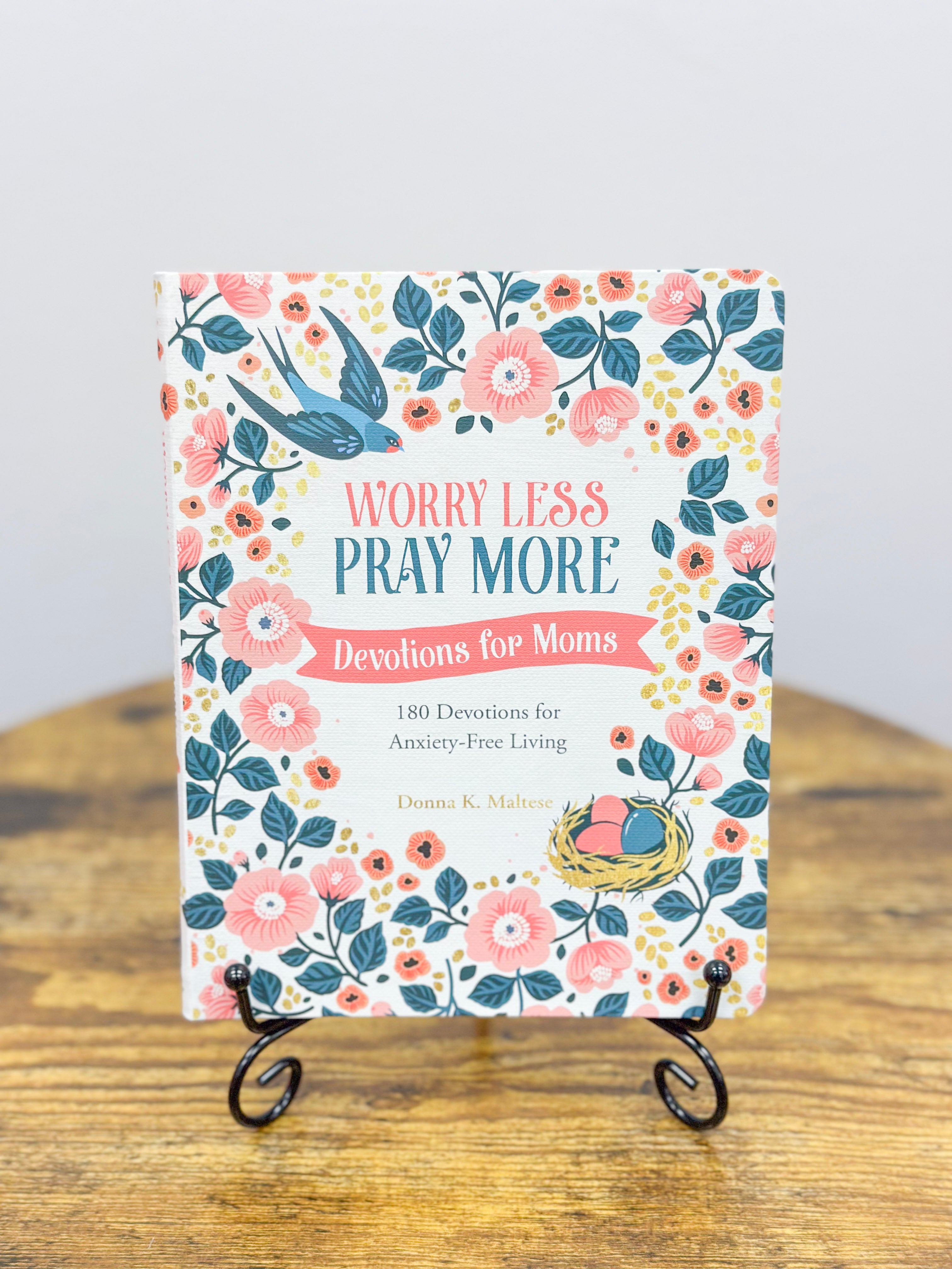 Worry Less, Pray More: Devotions For Moms : 180 Devotions